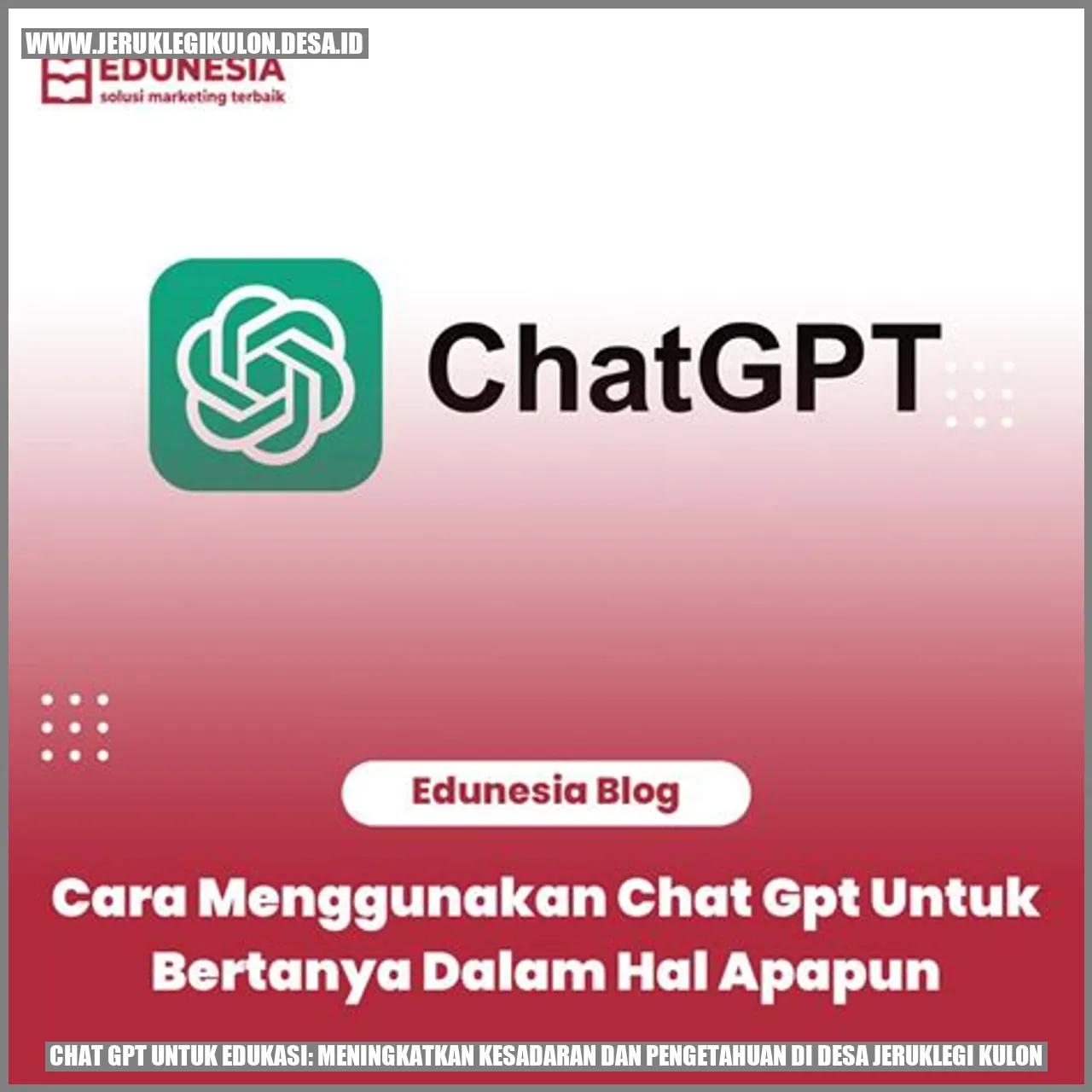 Chat GPT untuk Edukasi: Meningkatkan Kesadaran dan Pengetahuan di Desa Jeruklegi Kulon