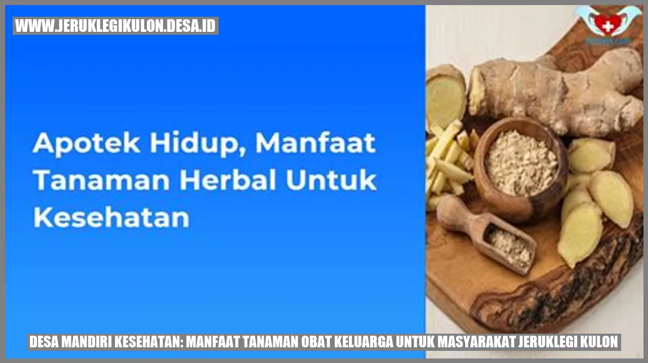 Desa Mandiri Kesehatan: Manfaat Tanaman Obat Keluarga untuk Masyarakat Jeruklegi Kulon