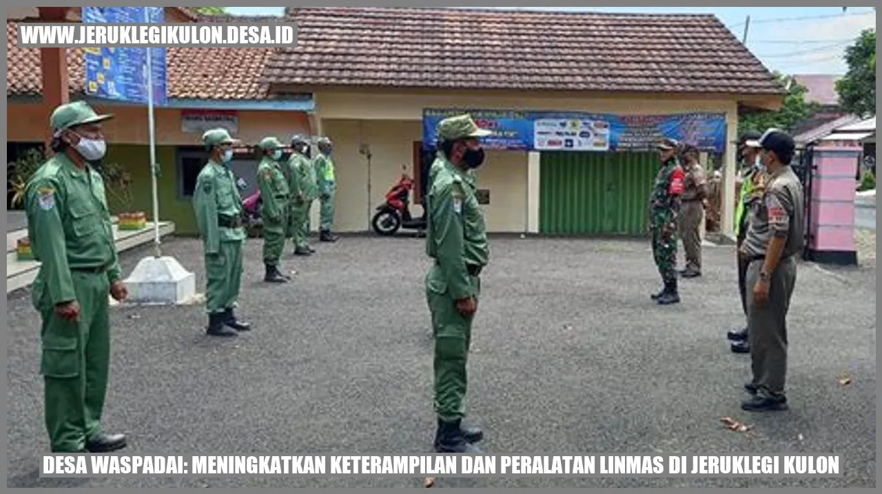 Desa Waspadai: Meningkatkan Keterampilan dan Peralatan Linmas di Jeruklegi Kulon