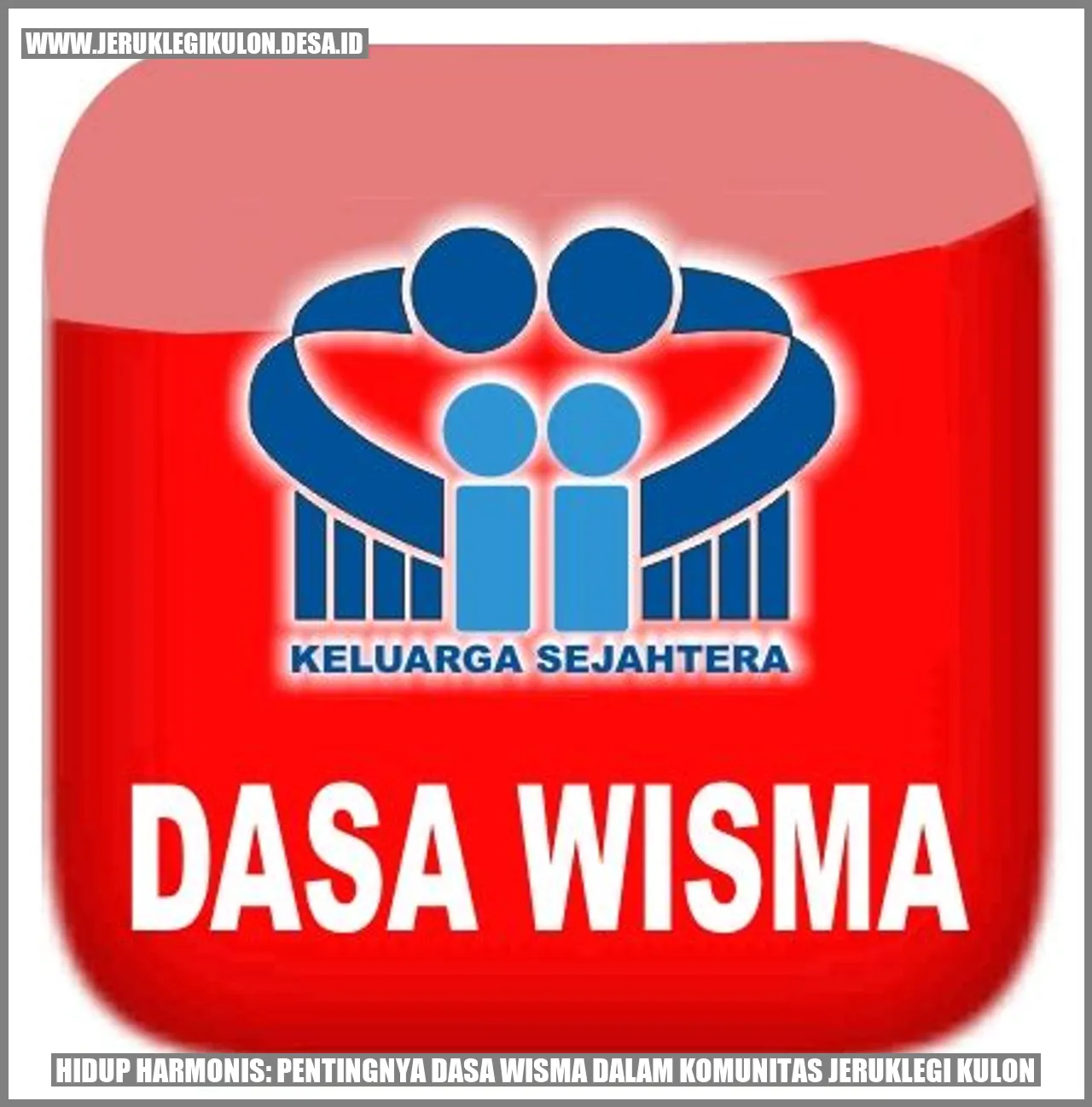 Hidup Harmonis: Pentingnya dasa wisma dalam Komunitas Jeruklegi Kulon