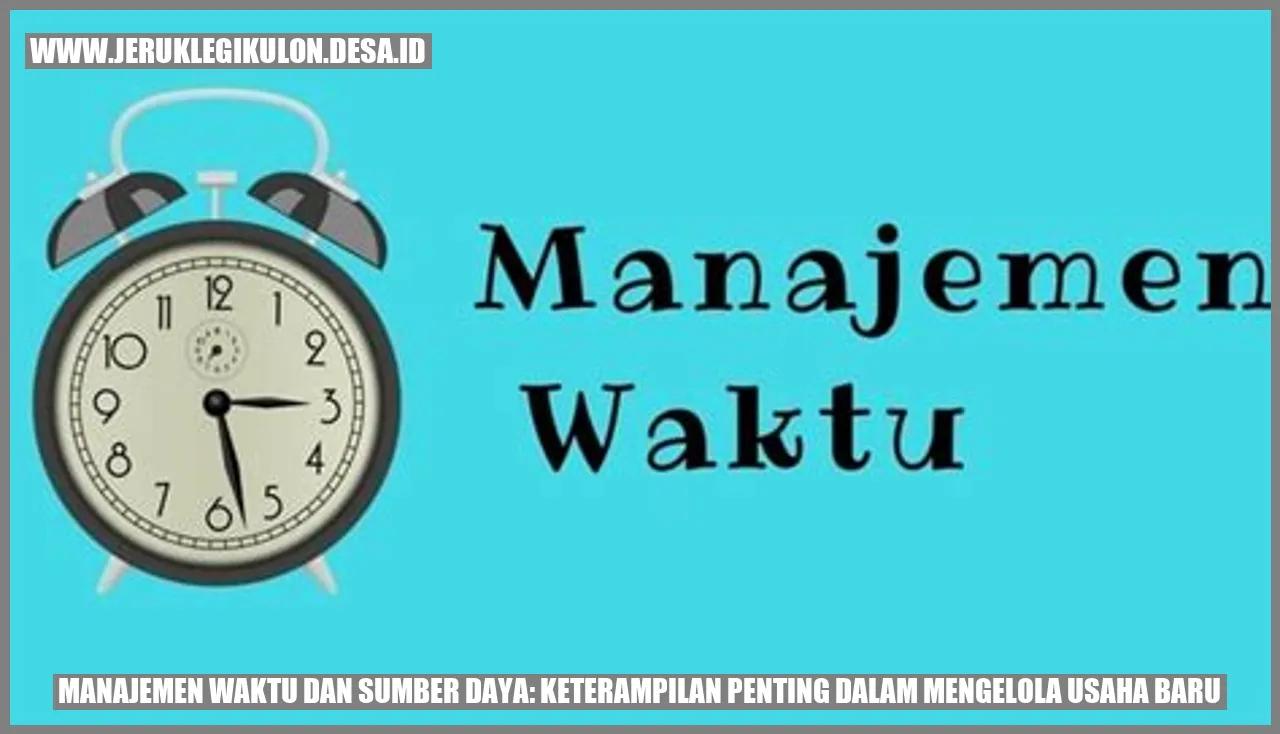 Gambar: Manajemen Waktu dan Sumber Daya: Keterampilan Penting dalam Mengelola Usaha Baru