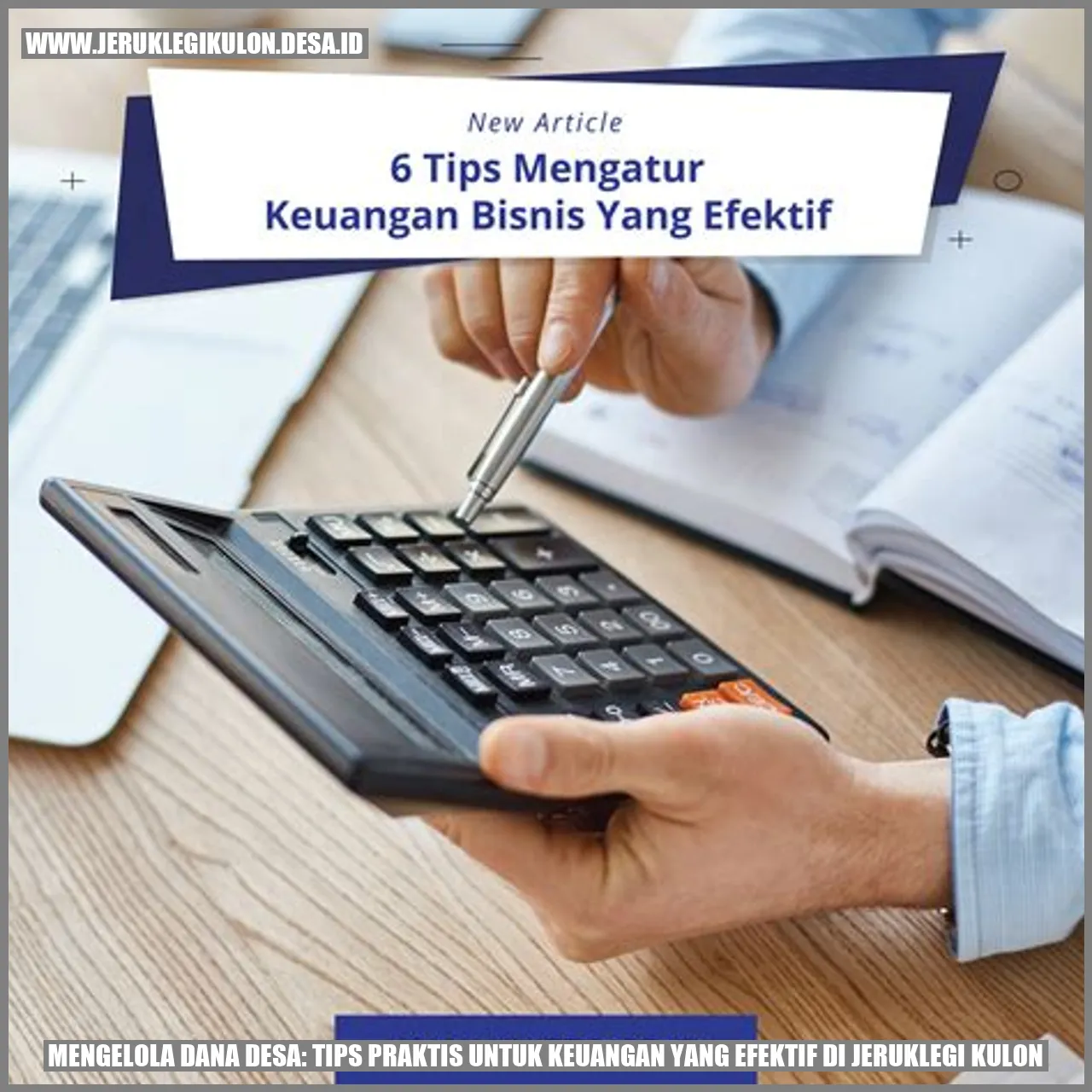 Mengelola Dana Desa: Tips Praktis untuk Keuangan yang Efektif di Jeruklegi Kulon