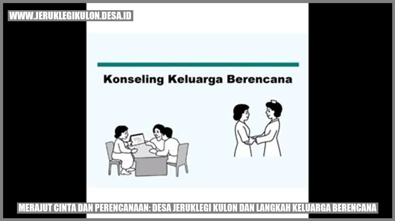 Merajut Cinta dan Perencanaan: Desa Jeruklegi Kulon dan Langkah Keluarga Berencana