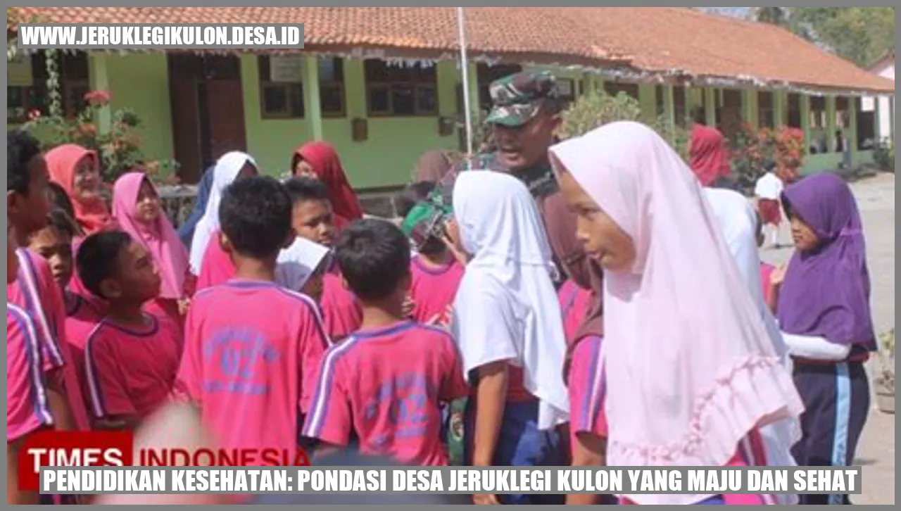 Pendidikan Kesehatan: Pondasi Desa Jeruklegi Kulon yang Maju dan Sehat