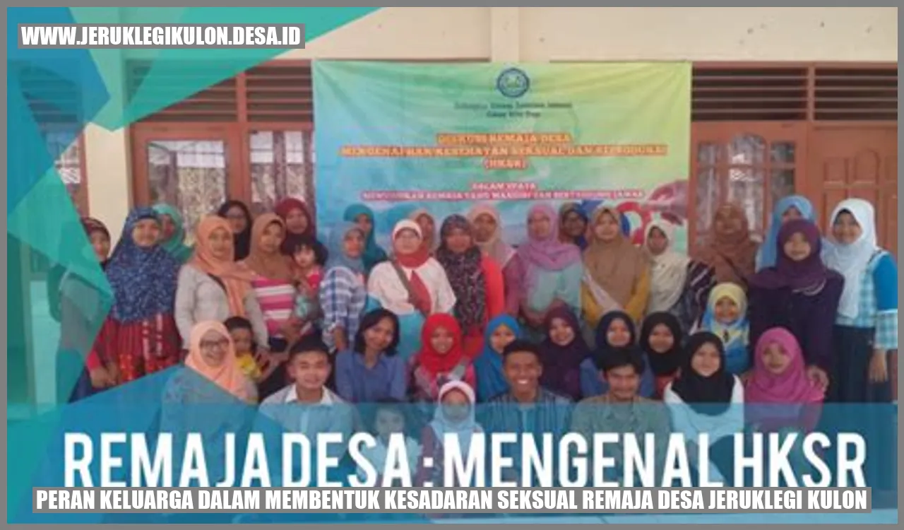 Peran Keluarga dalam Membentuk Kesadaran Seksual Remaja Desa Jeruklegi Kulon