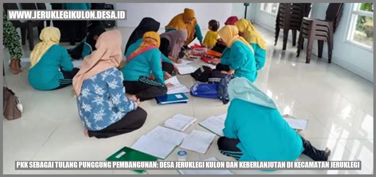 PKK Sebagai Tulang Punggung Pembangunan: Desa Jeruklegi Kulon dan Keberlanjutan di Kecamatan Jeruklegi