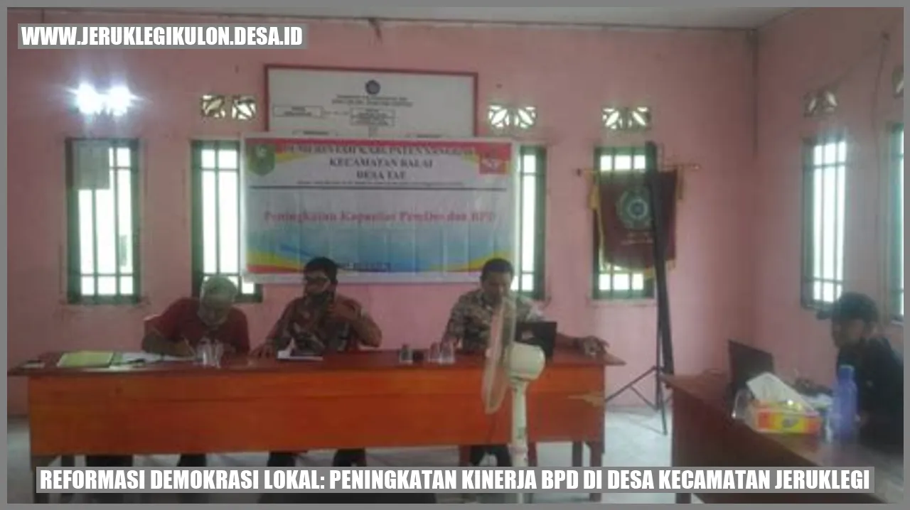 Reformasi Demokrasi Lokal: Peningkatan Kinerja BPD di Desa Kecamatan Jeruklegi
