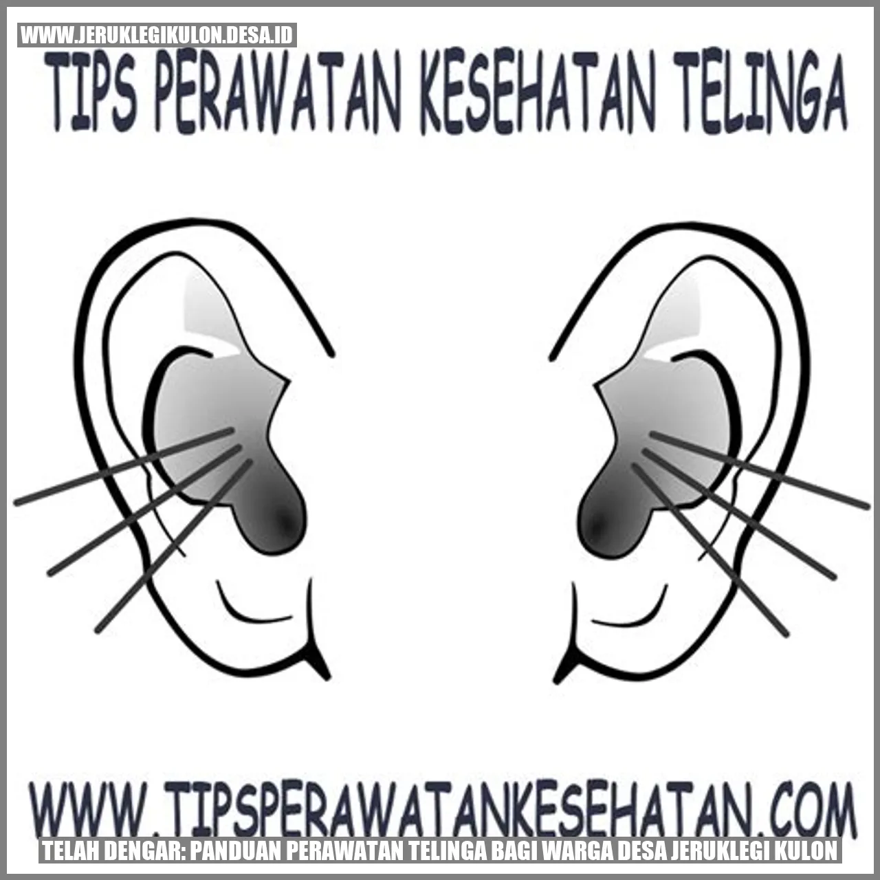 Telah Dengar: Panduan Perawatan Telinga bagi Warga Desa Jeruklegi Kulon