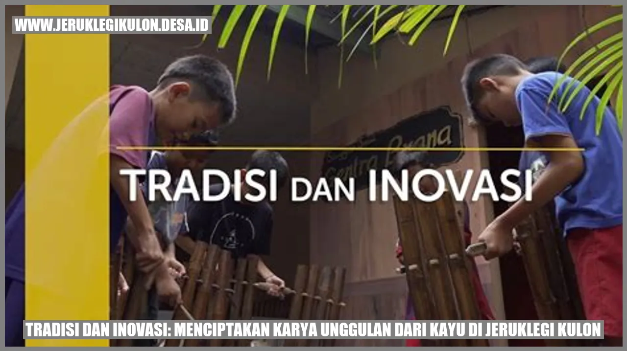 Tradisi dan Inovasi: Menciptakan Karya Unggulan dari Kayu di Jeruklegi Kulon
