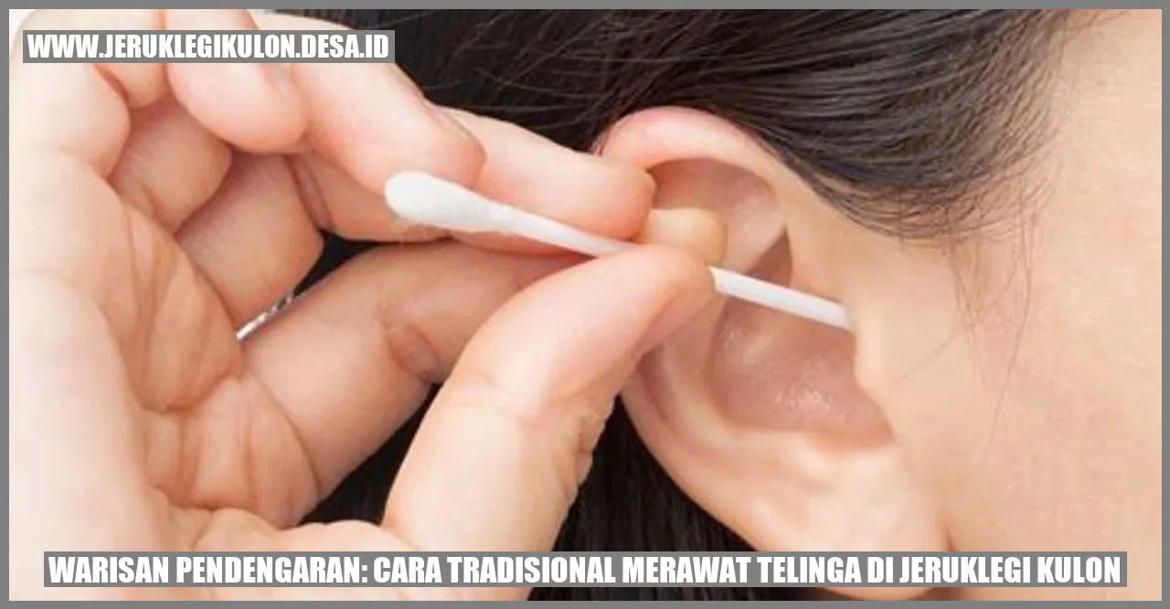 Warisan Pendengaran: Cara Tradisional Merawat Telinga di Jeruklegi Kulon